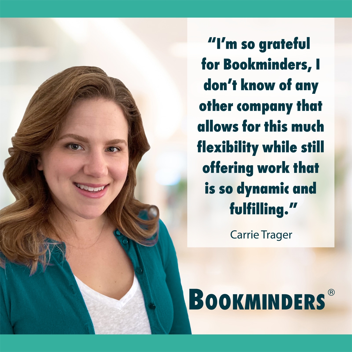 I'm so grateful for Bookminders, I don't know of any other company that allows this much flexibility while still offering work that is so dynamic and fulfilling.