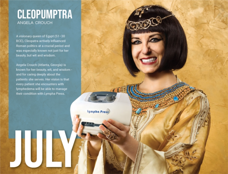 Every year, our referral sources get a fun calendar to remember us (and our product, Lympha Press) by. Meet our July model, Compression Therapy Consultant Angela Crouch, who was "CleoPUMPtra".